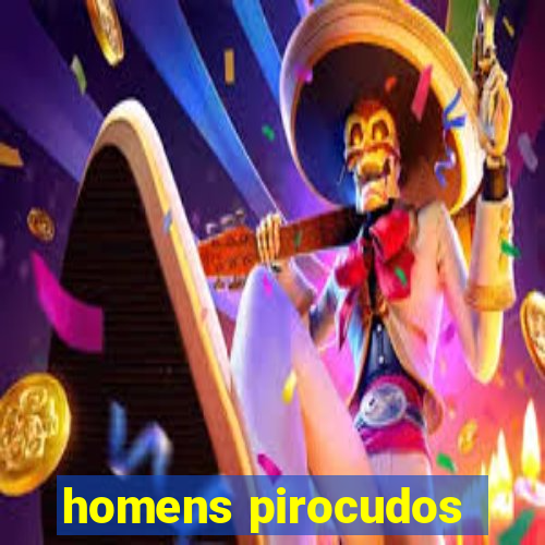 homens pirocudos